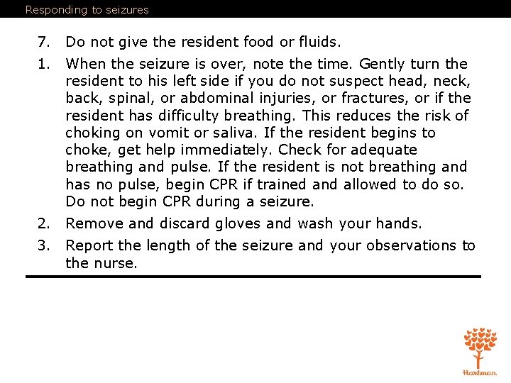 Responding to seizures 7. Do not give the resident food or fluids. 1. When