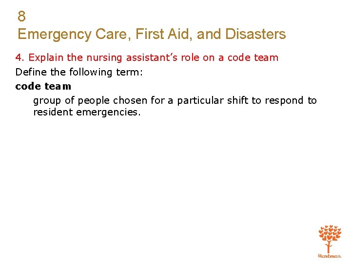 8 Emergency Care, First Aid, and Disasters 4. Explain the nursing assistant’s role on