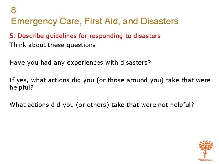 8 Emergency Care, First Aid, and Disasters 5. Describe guidelines for responding to disasters