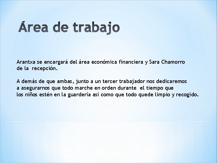 Arantxa se encargará del área económica financiera y Sara Chamorro de la recepción. A