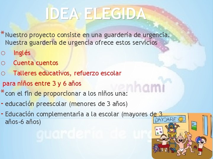 IDEA ELEGIDA *Nuestro proyecto consiste en una guardería de urgencia. Nuestra guardería de urgencia