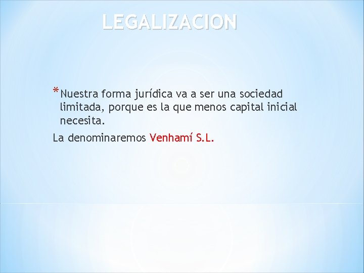 LEGALIZACION *Nuestra forma jurídica va a ser una sociedad limitada, porque es la que