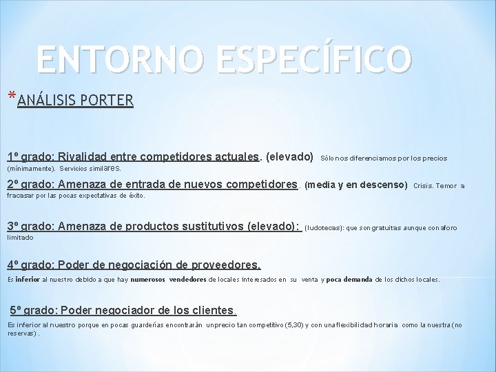 ENTORNO ESPECÍFICO *ANÁLISIS PORTER 1º grado: Rivalidad entre competidores actuales. (elevado) Sólo nos diferenciamos