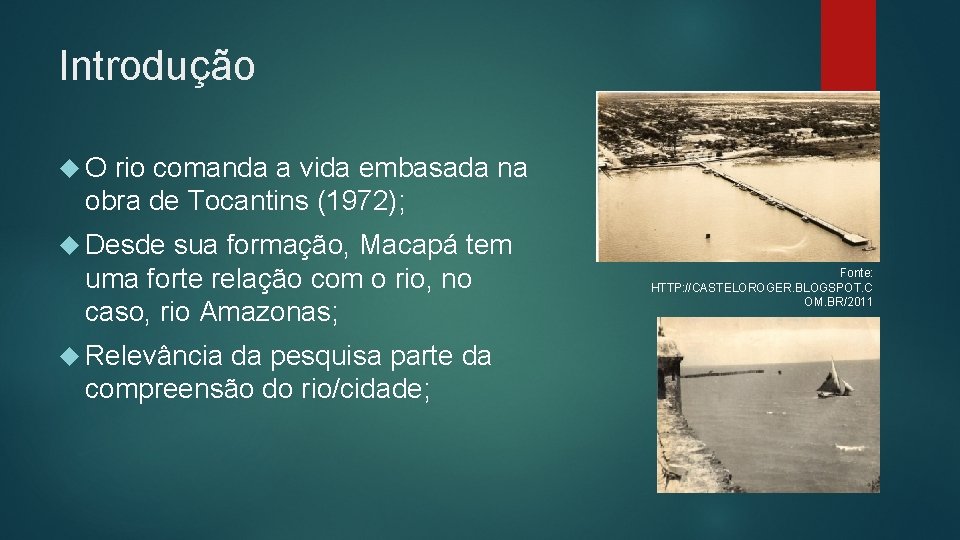 Introdução O rio comanda a vida embasada na obra de Tocantins (1972); Desde sua