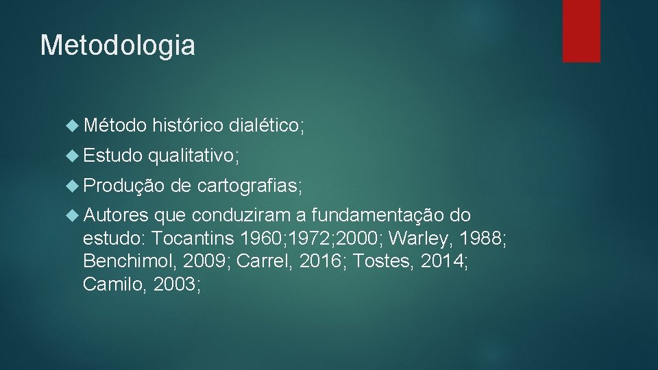 Metodologia Método histórico dialético; Estudo qualitativo; Produção Autores de cartografias; que conduziram a fundamentação