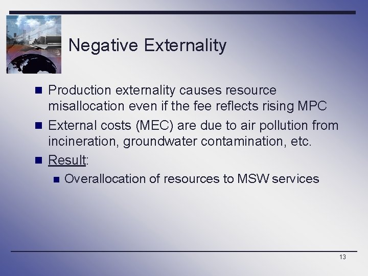 Negative Externality n Production externality causes resource misallocation even if the fee reflects rising