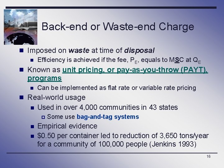 Back-end or Waste-end Charge n Imposed on waste at time of disposal n Efficiency