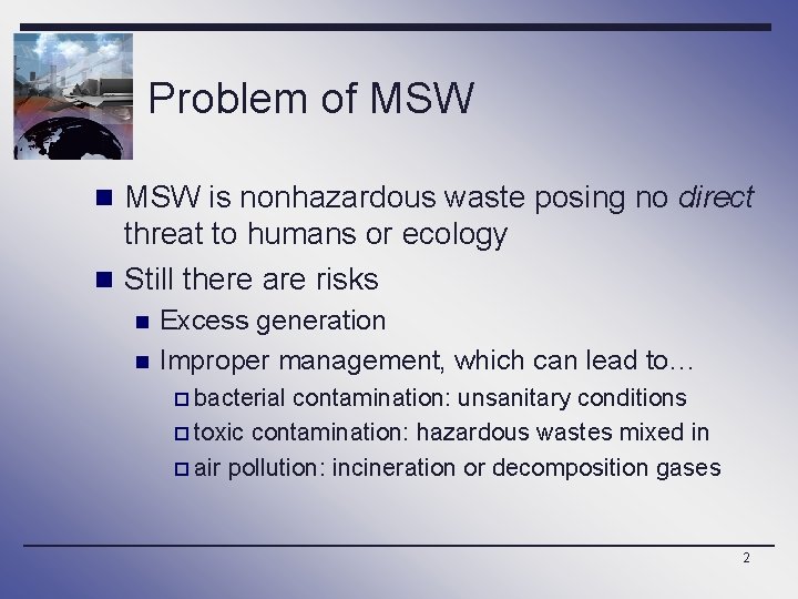 Problem of MSW n MSW is nonhazardous waste posing no direct threat to humans