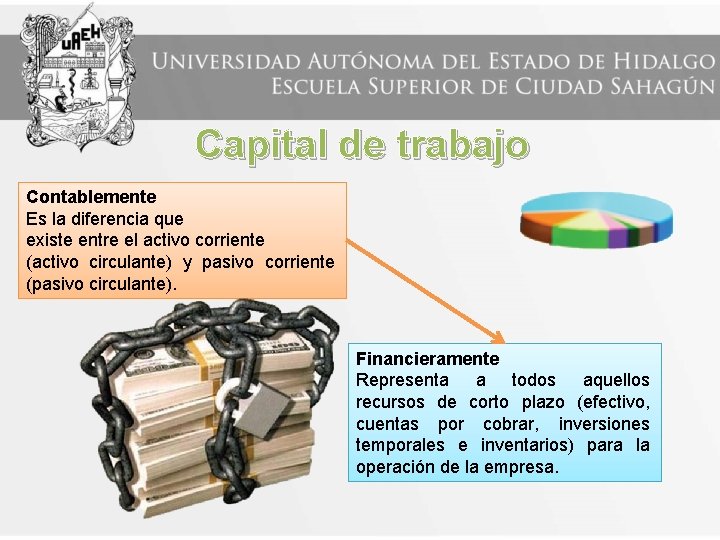 Capital de trabajo Contablemente Es la diferencia que existe entre el activo corriente (activo