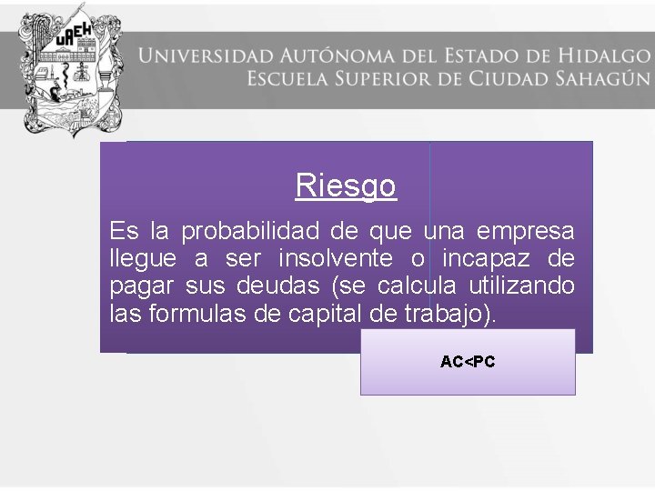 Riesgo Es la probabilidad de que una empresa llegue a ser insolvente o incapaz