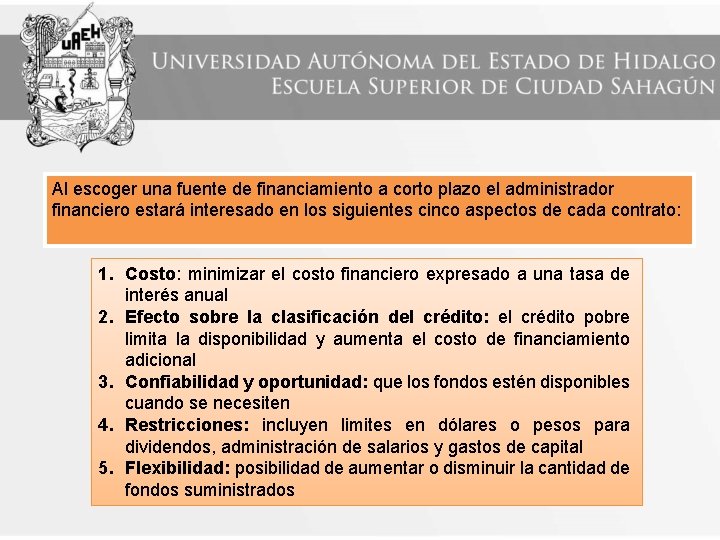 Al escoger una fuente de financiamiento a corto plazo el administrador financiero estará interesado