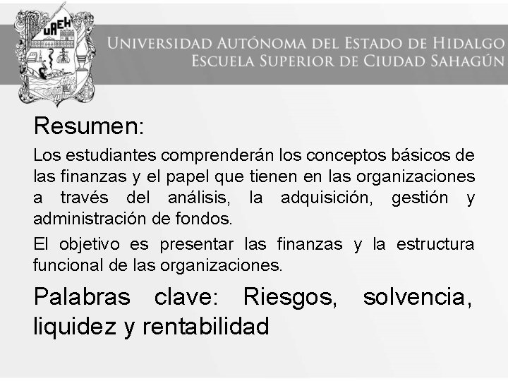 Resumen: Los estudiantes comprenderán los conceptos básicos de las finanzas y el papel que