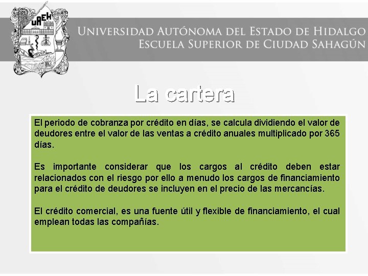 La cartera El periodo de cobranza por crédito en días, se calcula dividiendo el