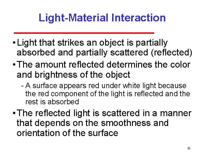 Light-Material Interaction • Light that strikes an object is partially absorbed and partially scattered