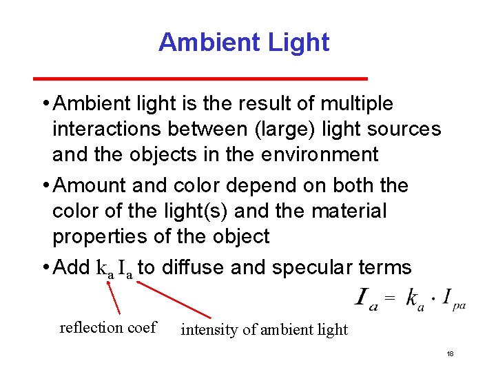 Ambient Light • Ambient light is the result of multiple interactions between (large) light