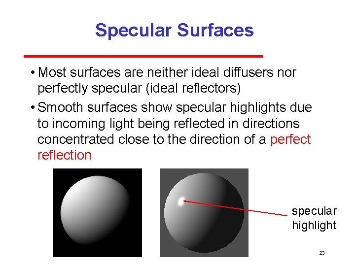 Specular Surfaces • Most surfaces are neither ideal diffusers nor perfectly specular (ideal reflectors)