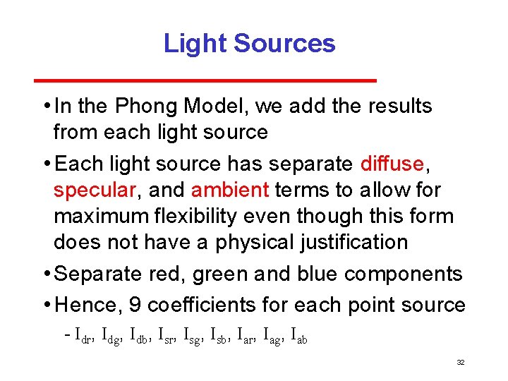 Light Sources • In the Phong Model, we add the results from each light