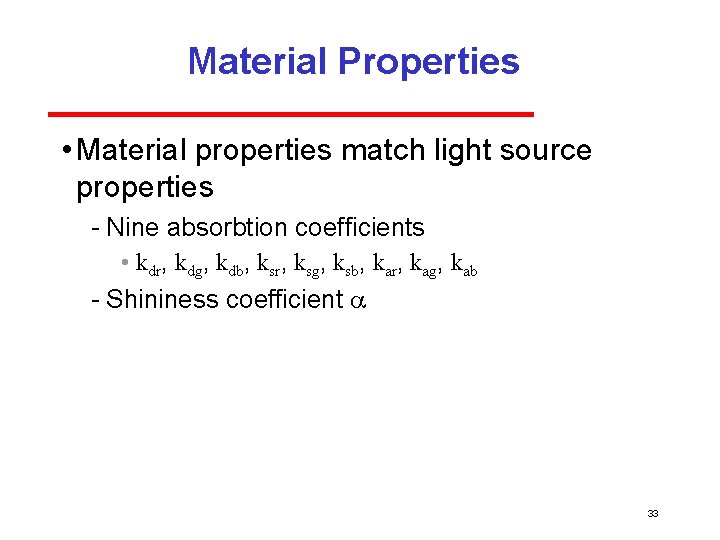 Material Properties • Material properties match light source properties Nine absorbtion coefficients • kdr,