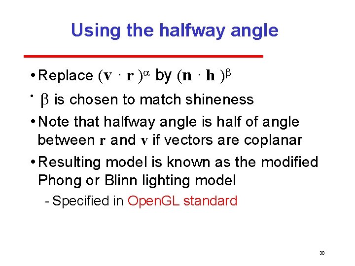 Using the halfway angle • Replace (v · r )a by (n · h
