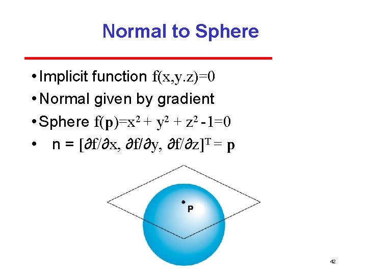 Normal to Sphere • Implicit function f(x, y. z)=0 • Normal given by gradient