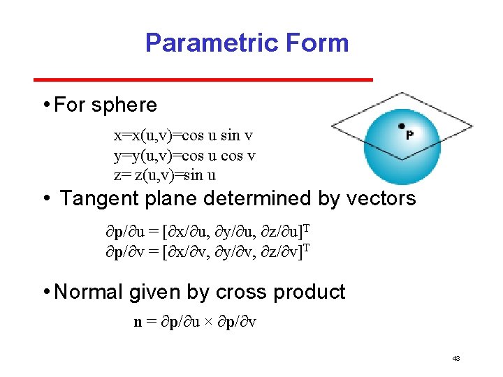 Parametric Form • For sphere x=x(u, v)=cos u sin v y=y(u, v)=cos u cos