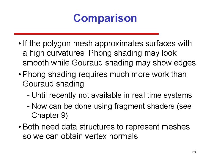 Comparison • If the polygon mesh approximates surfaces with a high curvatures, Phong shading