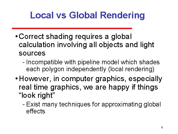 Local vs Global Rendering • Correct shading requires a global calculation involving all objects