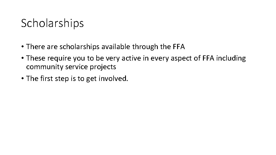 Scholarships • There are scholarships available through the FFA • These require you to