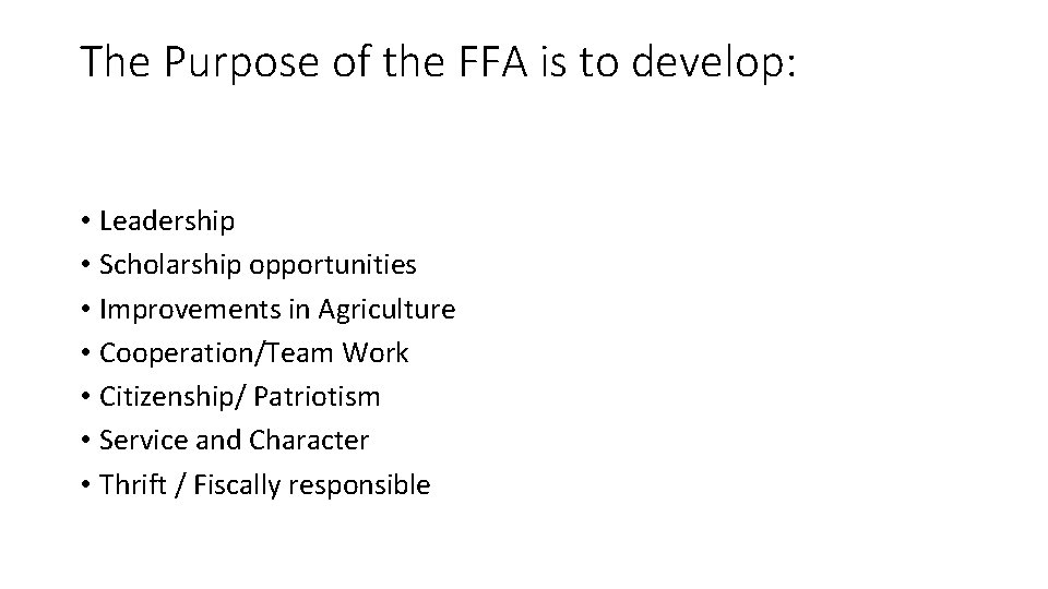 The Purpose of the FFA is to develop: • Leadership • Scholarship opportunities •