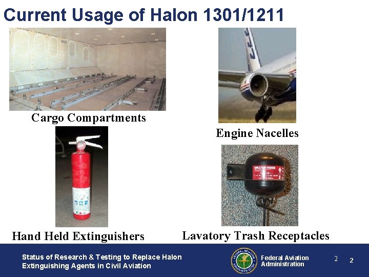 Current Usage of Halon 1301/1211 Cargo Compartments Engine Nacelles Hand Held Extinguishers Status of