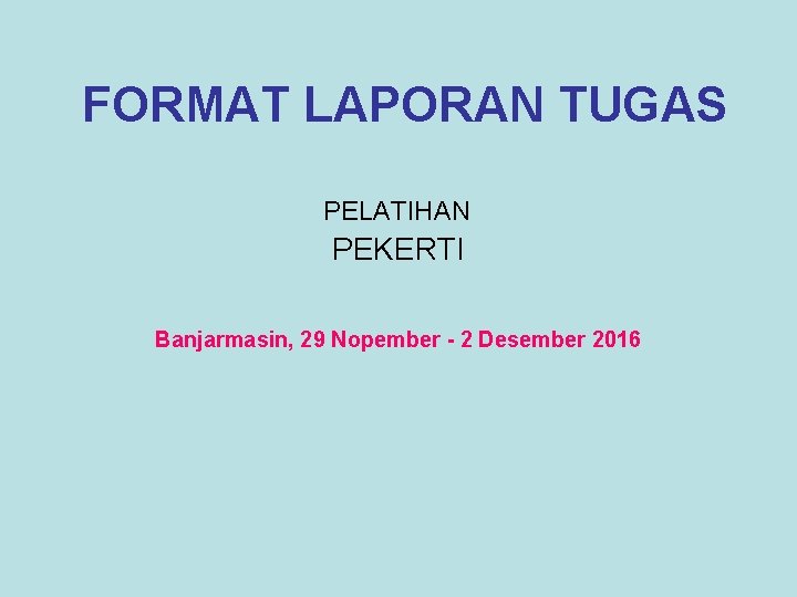 FORMAT LAPORAN TUGAS PELATIHAN PEKERTI Banjarmasin, 29 Nopember - 2 Desember 2016 
