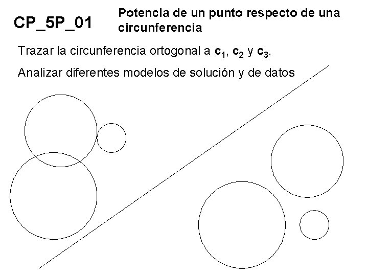 CP_5 P_01 Potencia de un punto respecto de una circunferencia Trazar la circunferencia ortogonal