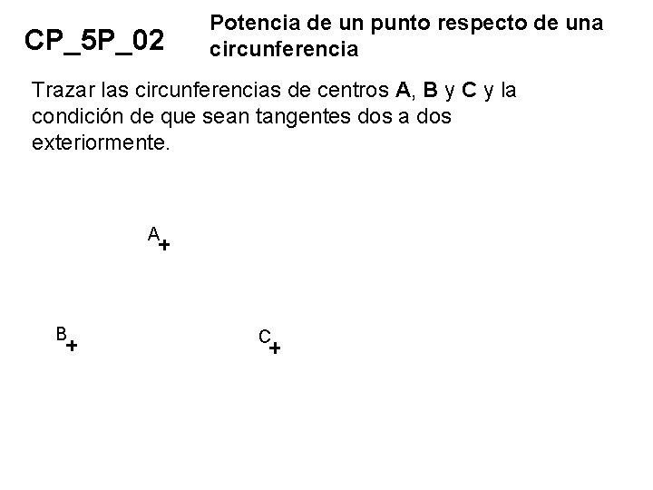 CP_5 P_02 Potencia de un punto respecto de una circunferencia Trazar las circunferencias de