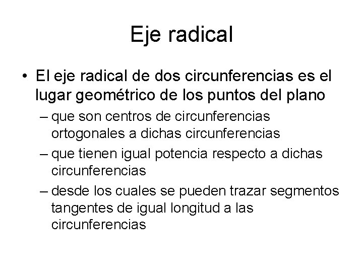 Eje radical • El eje radical de dos circunferencias es el lugar geométrico de