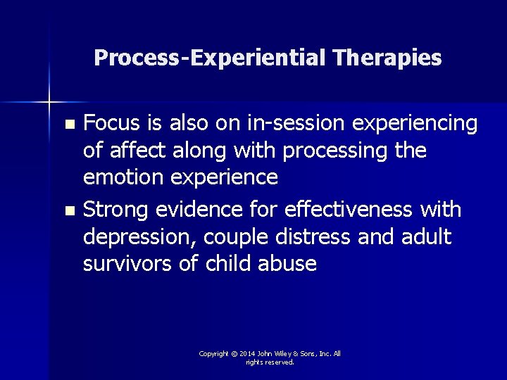 Process-Experiential Therapies Focus is also on in-session experiencing of affect along with processing the