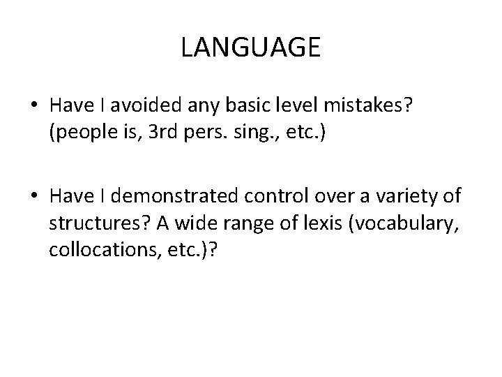 LANGUAGE • Have I avoided any basic level mistakes? (people is, 3 rd pers.