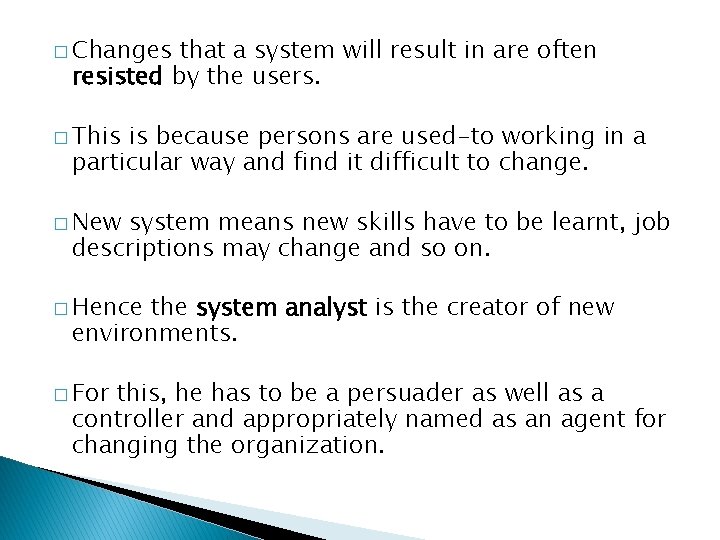 � Changes that a system will result in are often resisted by the users.