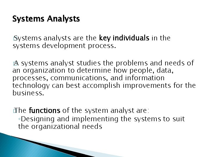 Systems Analysts � Systems analysts are the key individuals in the systems development process.