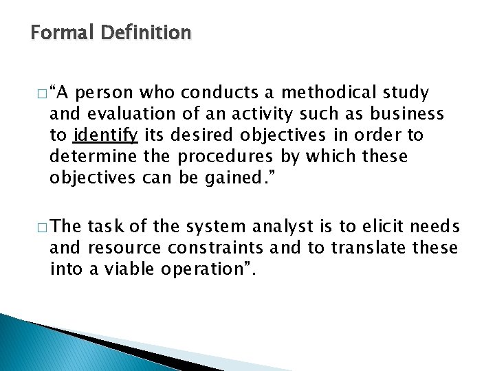 Formal Definition � “A person who conducts a methodical study and evaluation of an