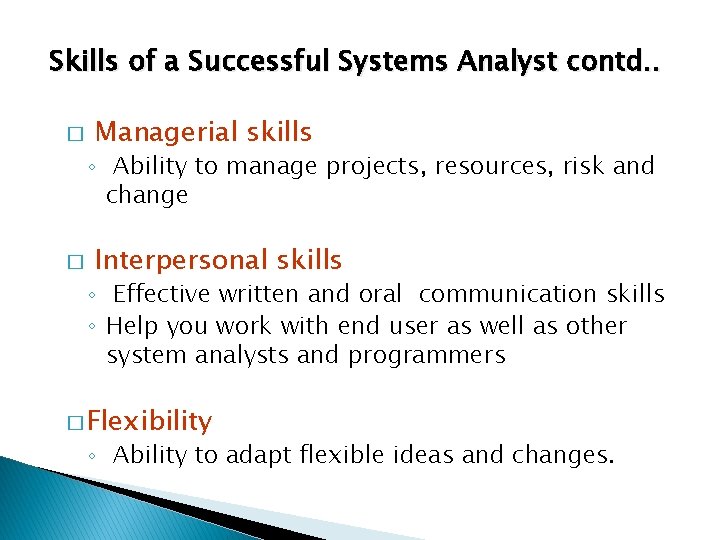 Skills of a Successful Systems Analyst contd. . � Managerial skills ◦ Ability to