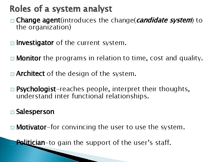 Roles of a system analyst � Change agent(introduces the change(candidate system) to the organization)