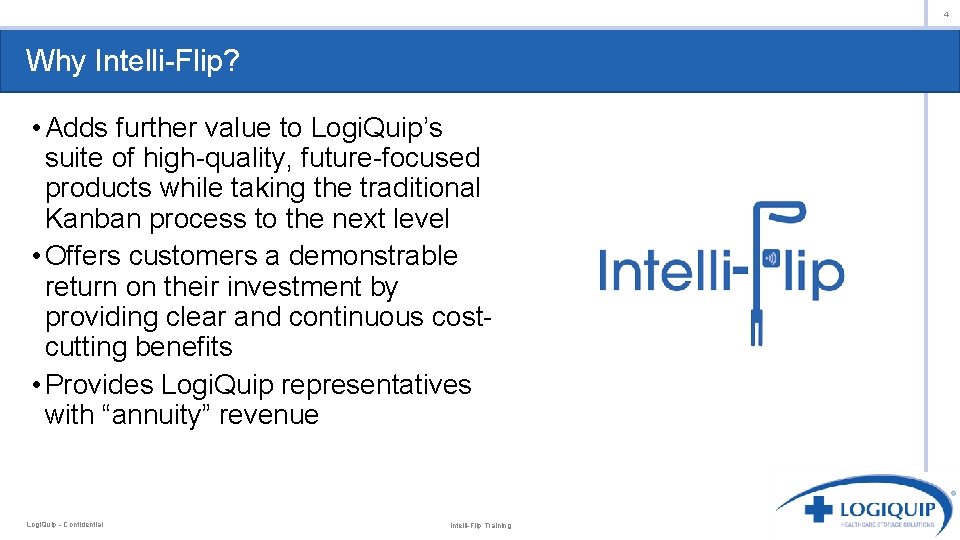 4 Why Intelli-Flip? • Adds further value to Logi. Quip’s suite of high-quality, future-focused