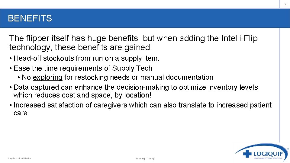 57 BENEFITS The flipper itself has huge benefits, but when adding the Intelli-Flip technology,