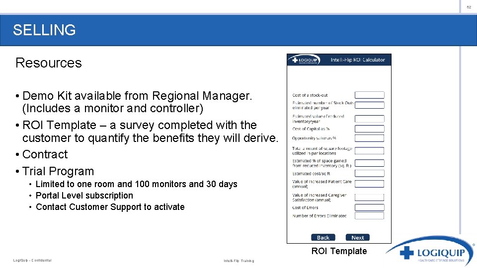 62 SELLING Resources • Demo Kit available from Regional Manager. (Includes a monitor and