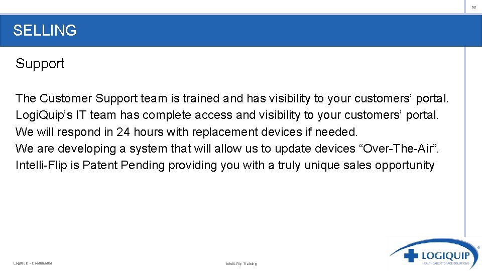 63 SELLING Support The Customer Support team is trained and has visibility to your