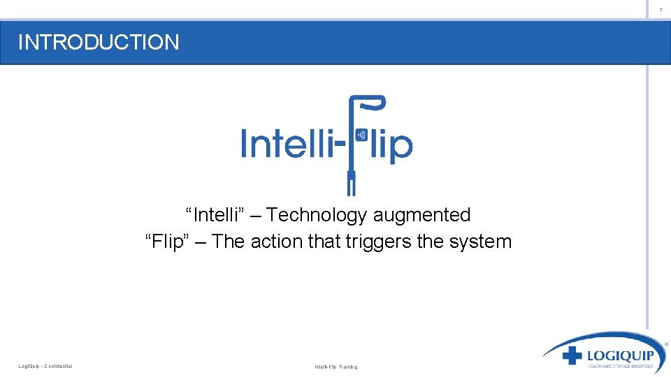 7 INTRODUCTION “Intelli” – Technology augmented “Flip” – The action that triggers the system