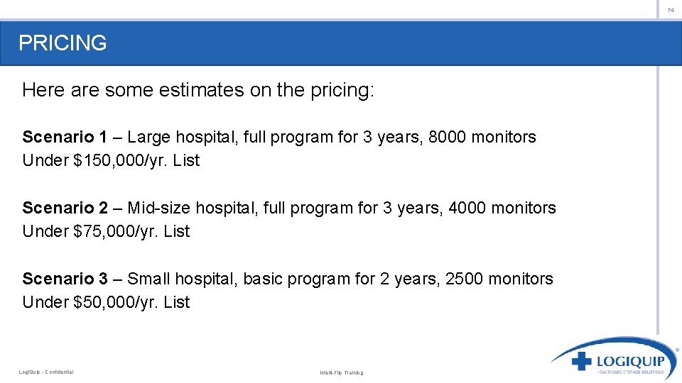 74 PRICING Here are some estimates on the pricing: Scenario 1 – Large hospital,