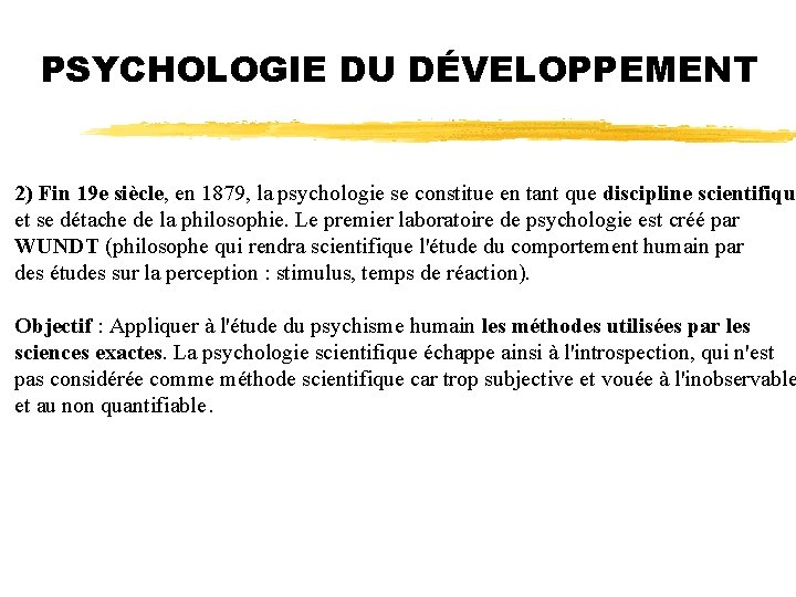 PSYCHOLOGIE DU DÉVELOPPEMENT 2) Fin 19 e siècle, en 1879, la psychologie se constitue