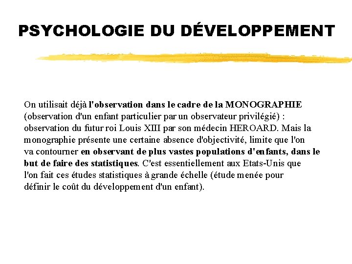 PSYCHOLOGIE DU DÉVELOPPEMENT On utilisait déjà l'observation dans le cadre de la MONOGRAPHIE (observation