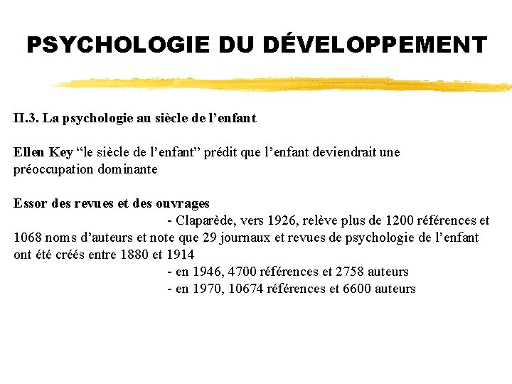 PSYCHOLOGIE DU DÉVELOPPEMENT II. 3. La psychologie au siècle de l’enfant Ellen Key “le
